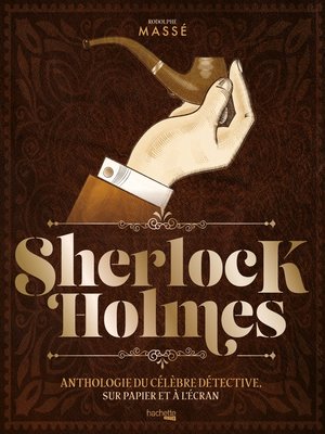cover image of Sherlock Holmes, anthologie du célèbre détective, sur papier et à l'écran